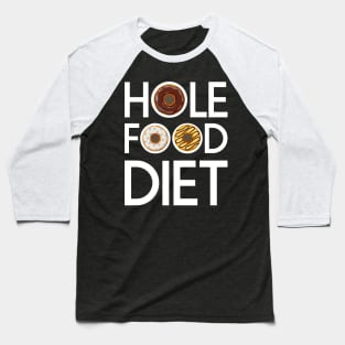 Hole Food Diet Donuts Addict Funny Gym/Workout Gift Baseball T-Shirt